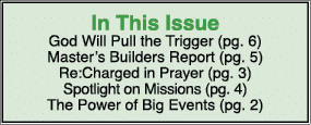 In This Issue God Will Pull the Trigger (pg. 6) Master’s Builders Report (pg. 5) Re:Charged in Prayer (pg. 3) Spotlig...