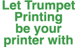 Let Trumpet Printing be your printer with 