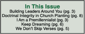 In This Issue Building Leaders Around You (pg  3) Doctrinal Integrity in Church Planting (pg  8) I Am a Premillennial   