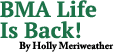 BMA Life Is Back  By Holly Meriweather