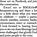 those out on Facebook, and join the conversation  Email me at BMAlife bmaamerica org and share a lot or a little abou   