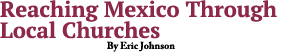 Reaching Mexico Through Local Churches By Eric Johnson