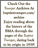 Check Out the Trumpet Archives At baptisttrumpet.com/archive Enjoy reading about the history of the BMA through the p...