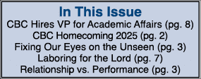 In This Issue CBC Hires VP for Academic Affairs (pg. 8) CBC Homecoming 2025 (pg. 2) Fixing Our Eyes on the Unseen (pg...