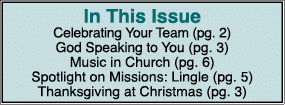 In This Issue Celebrating Your Team (pg. 2) God Speaking to You (pg. 3) Music in Church (pg. 6) Spotlight on Missions...