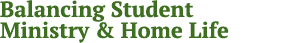 Balancing Student Ministry & Home Life