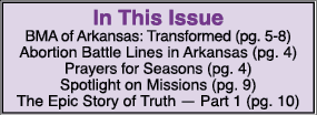 In This Issue BMA of Arkansas: Transformed (pg. 5 8) Abortion Battle Lines in Arkansas (pg. 4) Prayers for Seasons (p...